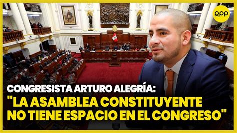 El congresista Arturo Alegría opina sobre la Asamblea Constituyente y