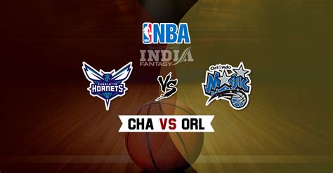 Cha Vs Orl Dream Nba Team Prediction Fantasy Team News