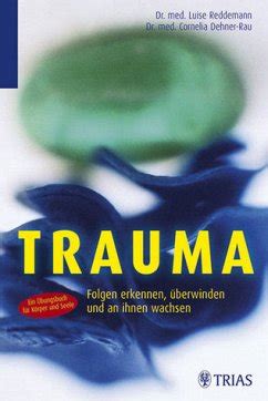 Trauma Folgen Erkennen Berwinden Und An Ihnen Wachsen Ein