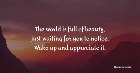 The World Is Full Of Beauty Just Waiting For You To Notice Wake Up