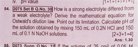 54. 2075 Set B Q.No. 30 How is a strong electrolyte differed from a weak