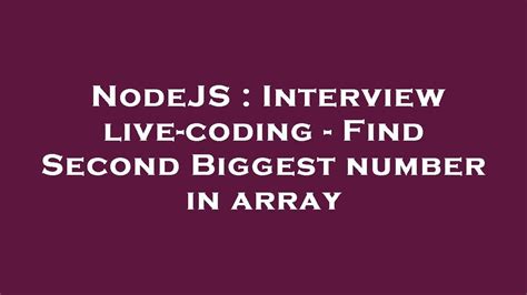 Nodejs Interview Live Coding Find Second Biggest Number In Array