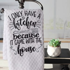 I Only Have A Kitchen Because It Came With The House Towel Etsy