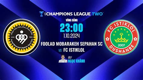 TRỰC TIẾP FOOLAD MOBARAKEH SEPAHAN SC FC ISTIKLOL C2 CHÂU Á