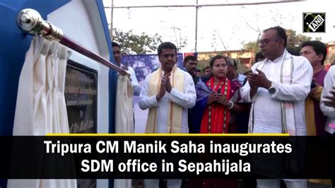 Tripura Cm Manik Saha Inaugurates Sdm Office In Sepahijala I Tripura News Youtube