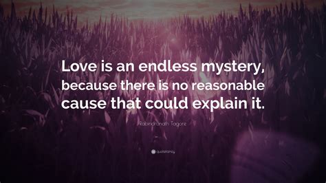 Rabindranath Tagore Quote Love Is An Endless Mystery Because There