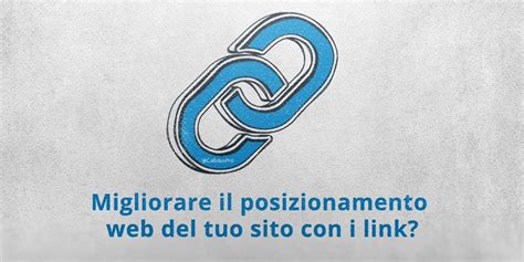 Come Migliorare Il Posizionamento Web Del Tuo Sito Con I Link