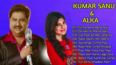 Evergreen 90 S Songs Of Kumar Sanu Hit Songs Of Alka Yagnik Best Of Kumar Sanu Youtube