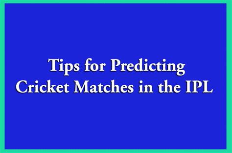 Tips For Predicting Cricket Matches In The Ipl Cbtf Tips See Blogs