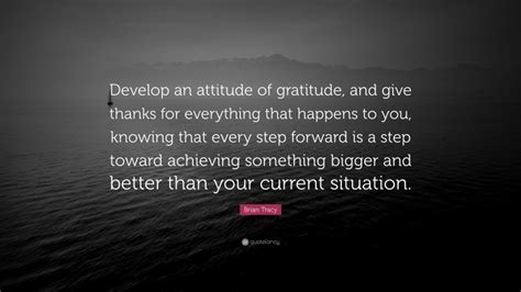 Brian Tracy Quote “develop An Attitude Of Gratitude And Give Thanks