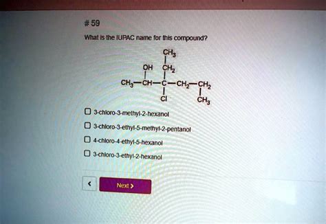 Solved What Is The Iupac Name For This Compound Ch3ch2ch Ch3 Ch2ch2ch2oh 3 Chloro 3 Methyl 2