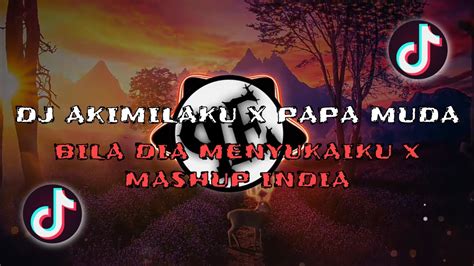 Dj Akimilaku X Papa Muda X Bila Dia Menyukaiku X Mashup India ~ Dj