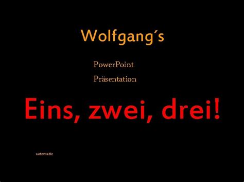 Wolfgangs Power Point Prsentation Eins Zwei Drei Automatic