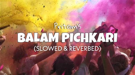 Balam Pichkari Slowed Reverb Pritam Holi Special Video Lofi