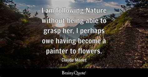 Claude Monet I Am Following Nature Without Being Able To