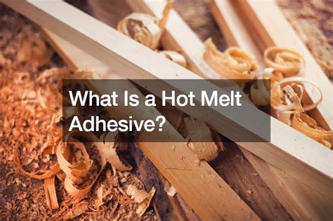 What Is A Hot Melt Adhesive Airship Man
