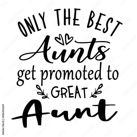 Only The Best Aunts Get Promoted To Great Aunt Inspirational Quotes