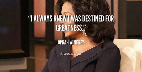 I Always Knew I Was Destined For Greatness Oprah Winfrey At Lifehack