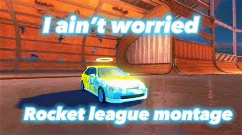 I Aint Worried Rocket League Montage Rocketleague Montage Youtube