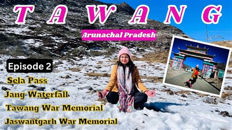 Tawang Arunachal Pradesh Ep 2 Sela Pass Jang Waterfall Tawang