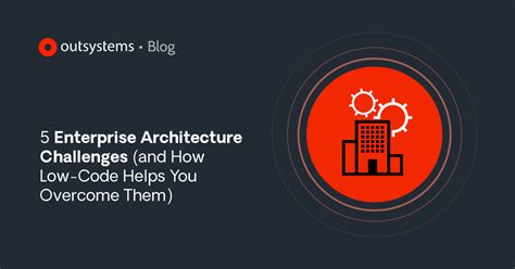 5 Enterprise Architecture Challenges to Solve with Low-Code