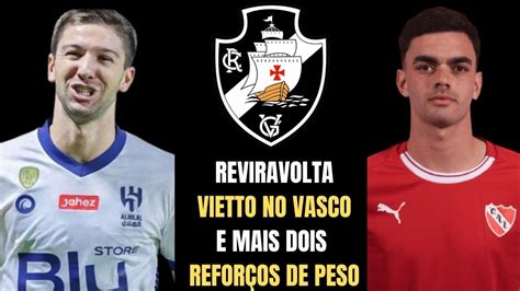 Ele Do Vasc O Grande Reviravolta Vietto No Vasco E Mais Dois