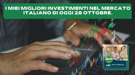 I Miei Migliori Investimenti Nel Mercato Italiano Di Oggi 28 Ottobre