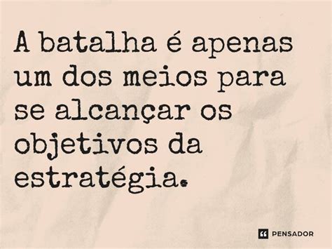 A batalha é apenas um dos meios para se Liddell Hart Pensador