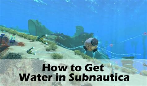 How To Get Water In Subnautica A Detailed Guide