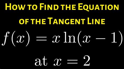 Learn How To Find The Equation Of The Tangent Line To The Graph Of F X