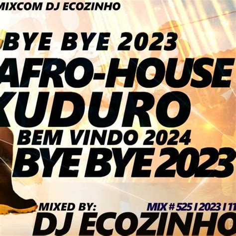 Stream AFRO HOUSE KUDURO BYE BYE 2023 BEM VINDO 2024 ECO LIVE MIX