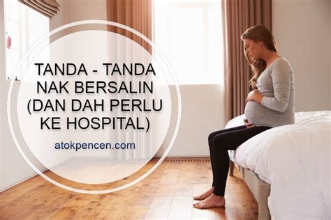 Tanda Tanda Nak Bersalin Dan Dah Perlu Ke Hospital