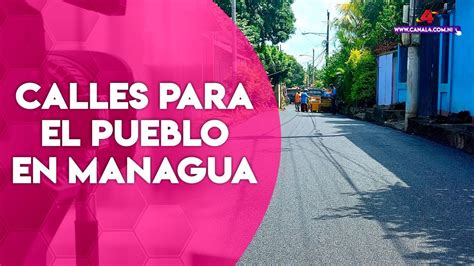 Programa Calles Para El Pueblo Supera El 90 En Managua YouTube