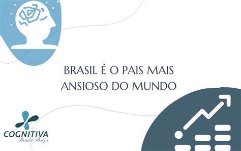 Brasil O Pa S Mais Ansioso Do Mundo Cognitiva