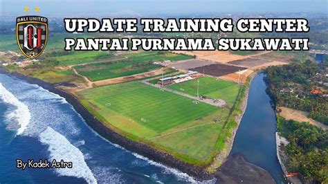 TERKINI UPDATE PROJECT BALI UNITED TRAINING CENTER PANTAI