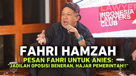 PESAN FAHRI UNTUK ANIES JADILAH OPOSISI BENERAN HAJAR PEMERINTAH