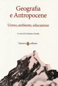 Geografia E Antropocene Uomo Ambiente Educazione Carocci Trama