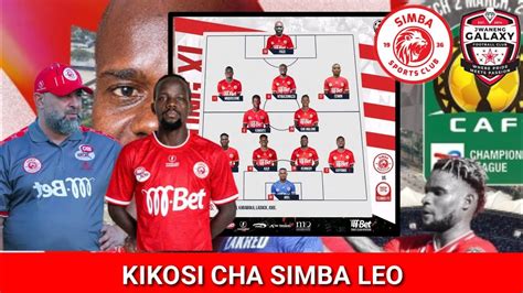 Kikosi Cha Simba Leo Dhidi Ya Jwaneng Galaxy Na Uchambuzi Makini Hii