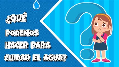 Qu Podemos Hacer Para Cuidar El Agua Youtube