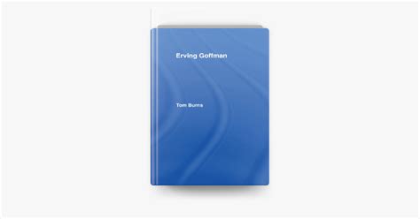 ‎Erving Goffman écrit par Tom Burns sur Apple Books