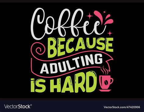 Coffee Because Adulting Is Hard Royalty Free Vector Image