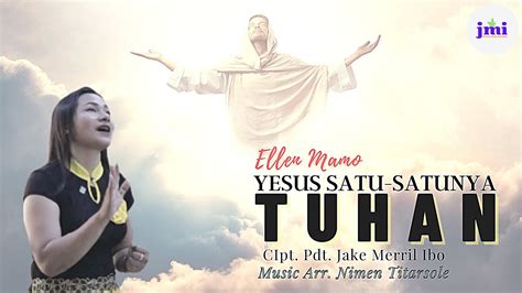 Yesus Satu Satunya Tuhan Ellen Mamo Lagu Rohani Kristen Terbaru 2021