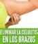 La mejor forma de acabar con la celulitis en los brazos método efectivo