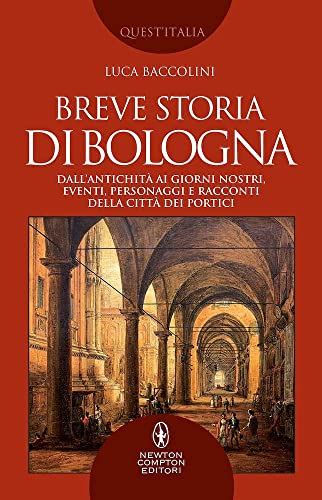 Breve Storia Di Bologna Dallantichit Ai Giorni Nostri Eventi