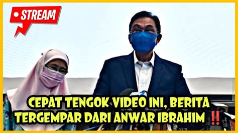 CEPAT TENGOK VIDEO INI BERITA TERGEMPAR DARI ANWAR IBRAHIM YouTube