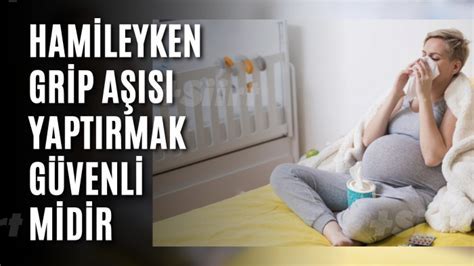 Hamileyken Grip Tedavisi Güvenli Yöntemler Nelerdir Sağlık Sitem