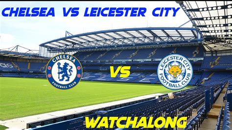 Chelsea Vs Leicester Watchalong Chelei Chelsea Cfc Ktbffh