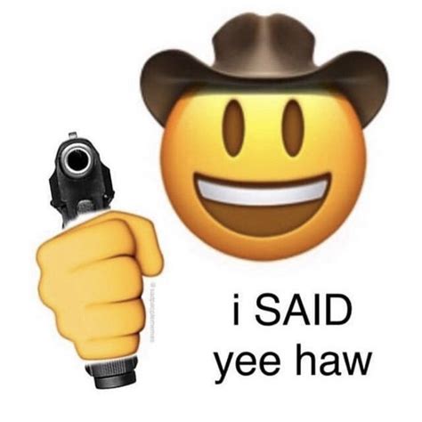 Yeehaw Gang Where Ya At 🤠 Fb Memes Reaction Pictures Funny Memes