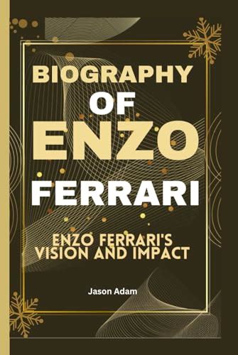 BIOGRAPHY OF ENZO FERRARI: Enzo Ferrari's Vision and Impact by Jason ...