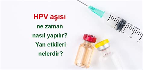 HPV aşısı nedir Ne zaman ve nasıl yapılır Yan etkileri nelerdir